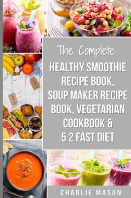 Soup Maker Recipe Book, Vegetarian Cookbook, Smoothie Recipe Book, 5 2 Diet Recipe Book : Vegan Cookbook Soup Recipe Book Smoothie Recipes