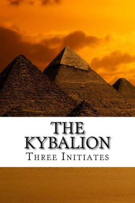 The Kybalion : A Study Of The Hermetic Philosophy Of Ancient Egypt And Greece