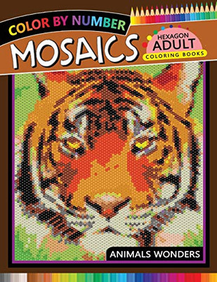 Mosaics Hexagon Coloring Book: Animals Color by Number for Adults Stress Relieving Design (Mosaics Hexagon Color by Number)