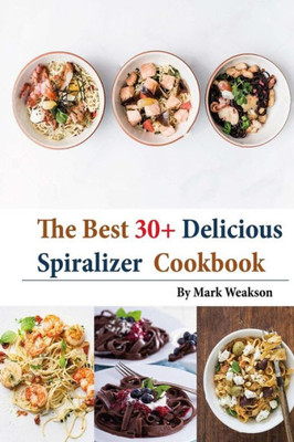 Spiralizer Cookbook : The Best 30+Delicious Spiralizer Cookbook