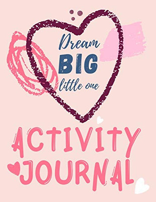 Dream Big Little One Activity Journal.3 in 1 diary, coloring pages, mazes and positive affirmations for kids. - Paperback