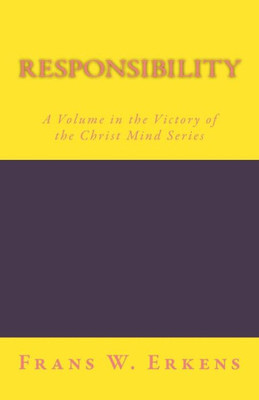 Responsibility : A Volume In The Victory Of The Christ Mind Series