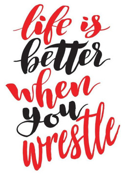 Life Is Better When You Wrestle