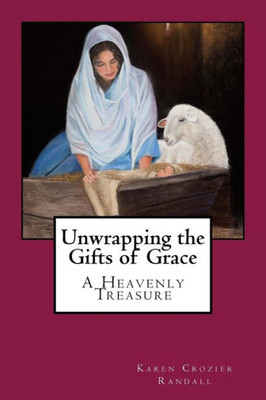 Unwrapping The Gifts Of Grace : A Heavenly Treasure