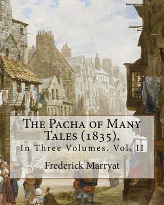 The Pacha Of Many Tales (1835). By:Frederick Marryat And By: Thomas Hardy (3 March 1752 - 11 October 1832) : In Three Volumes. Vol. Ii