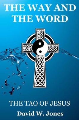 The Way And The Word : The Tao Of Jesus