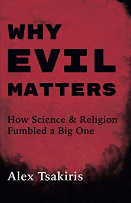 Why Evil Matters: How Science & Religion Fumbled a Big One