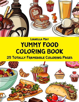 Yummy Food Coloring Book - 25 Totally Frameable Coloring Pages