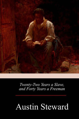 Twenty-Two Years A Slave, And Forty Years A Freeman