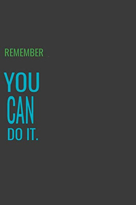 REMEMBER YOU CAN DO IT