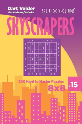 Sudoku Skyscrapers - 200 Hard To Master Puzzles 8X8