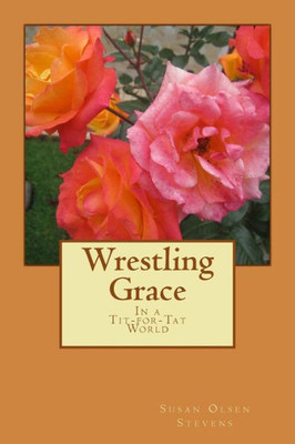 Wrestling Grace : In A Tit-For-Tat World