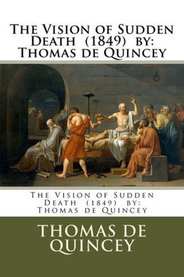 The Vision Of Sudden Death (1849) By : Thomas De Quincey