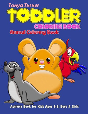 Toddler Coloring Book : Animal Coloring Book - Activity Book For Kids Ages 3-5, Boys & Girls