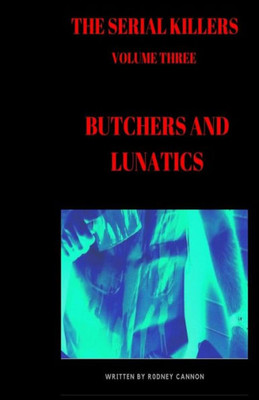 The Serial Killers : Butchers And Lunatics