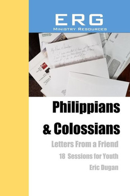 Philippians And Colossians : Letters From A Friend