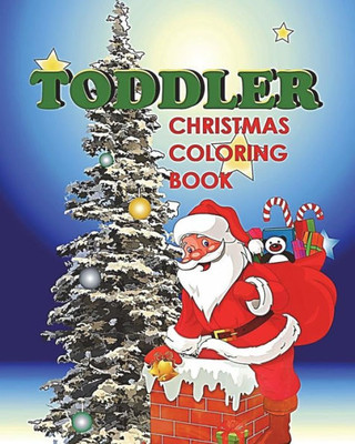 Toddler Christmas Coloring Book : Holiday Coloring And Activity Book For Toddlers And Preschoolers