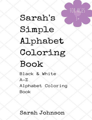 Sarah'S Simple Alphabet Coloring Book - Black And White A-Z Coloring Book
