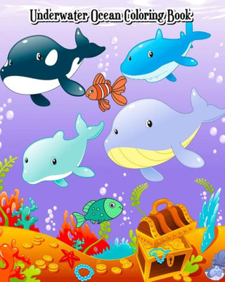 Underwater Ocean Coloring Book : A Kids Coloring Book With Fun, Easy And Relaxing Coloring Pages (Perfect For Ocean Animal Lovers)