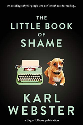 The Little Book of Shame: An Autobiography for People Who Don't Much Care for Reading