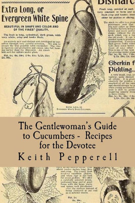 The Gentlewoman'S Guide To Cucumbers - Recipes For The Devotee