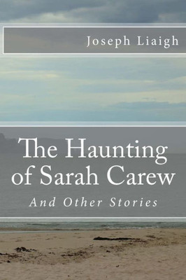 The Haunting Of Sarah Carew And Other Stories