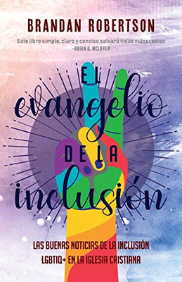 El Evangelio de la Inclusión: Las Buenas Noticias de la Inclusión LGBTIQ+ en la Iglesia Cristiana (Spanish Edition)