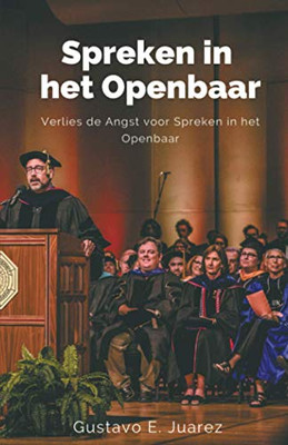 Spreken in het Openbaar Verlies de Angst voor Spreken in het Openbaar (Dutch Edition)