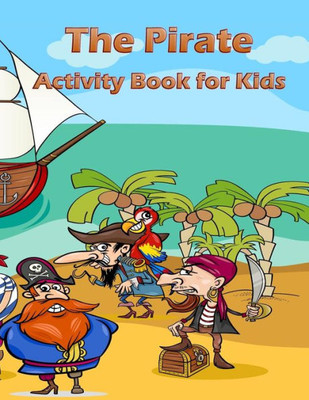 The Pirate Activity Book For Kids : : Many Funny Activites For Kids Ages 3-8 In The Pirate Theme, Dot To Dot, Color By Number, Coloring Pages, Maze, How To Draw Dino And Picture Matching