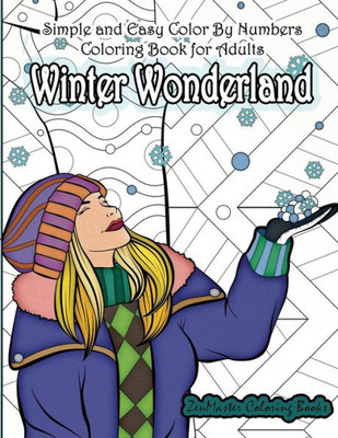 Simple And Easy Color By Numbers Coloring Book For Adults Winter Wonderland : Adult Color By Number Coloring Book With Winter Scenes And Designs For Relaxation And Meditation