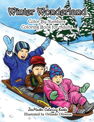 Winter Wonderland Color By Numbers Coloring Book For Adults : An Adult Color By Numbers Coloring Book With Winter Scenes And Designs For Relaxation And Meditation