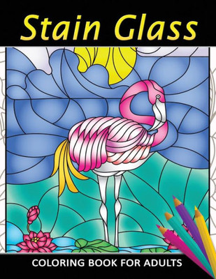 Stain Glass Coloring Book For Adults : Unique Coloring Book Easy, Fun, Beautiful Coloring Pages For Adults And Grown-Up