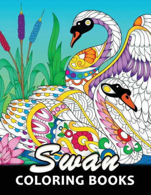 Swan Coloring Book : Unique Animal Coloring Book Easy, Fun, Beautiful Coloring Pages For Adults And Grown-Up