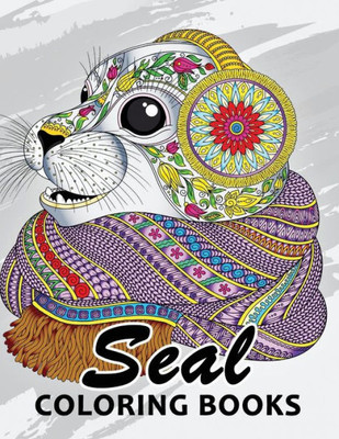 Seal Coloring Book : Unique Animal Coloring Book Easy, Fun, Beautiful Coloring Pages For Adults And Grown-Up