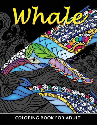 Whale Coloring Book For Adults : Unique Coloring Book Easy, Fun, Beautiful Coloring Pages For Adults And Grown-Up