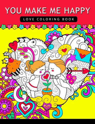 You Make Me Happy : Love Coloring Book For Adults