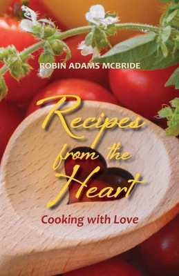 Recipes From The Heart : Cooking With Love