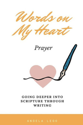 Words On My Heart - Prayer : Going Deeper Into Scripture Through Writing