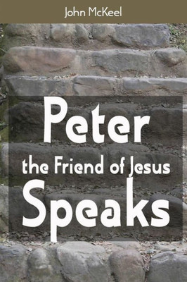 Peter The Friend Of Jesus Speaks