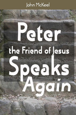 Peter The Friend Of Jesus Speaks Again