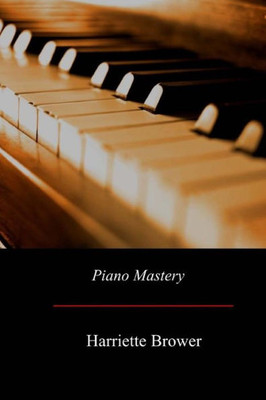 Piano Mastery : Talks With Master Pianists And Teachers
