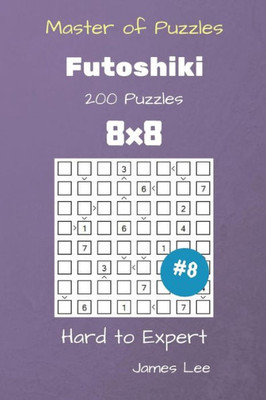 Master Of Puzzles - Futoshiki 200 Hard To Expert 8X8