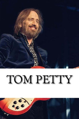 Tom Petty : A Biography