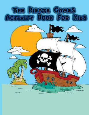 The Pirate Games Activity Book For Kids : : Fun Pirate Games And Activities For Kids. Coloring Pages, Color By Number, Count The Number, Trace Lines And Number, Drawing Using Grid And More. (Activity Book For Kids Ages 3-5)