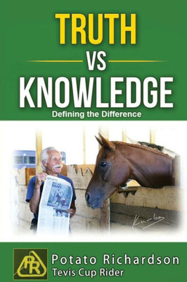 Truth Vs Knowledge : Defining The Difference
