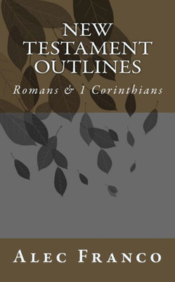 New Testament Outlines : Romans & 1 Corinthians
