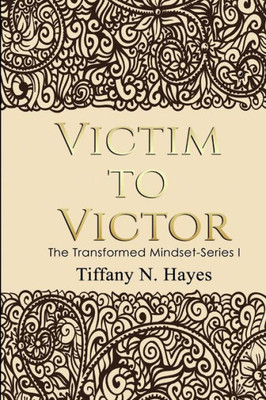 Victim To Victor : The Transformed Mind Book Series One