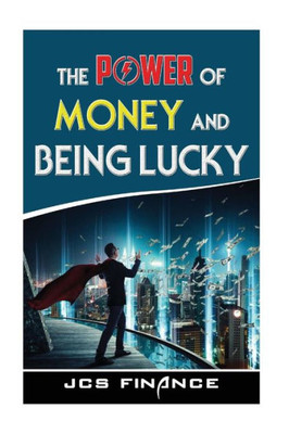 The Power Of Money And Being Lucky