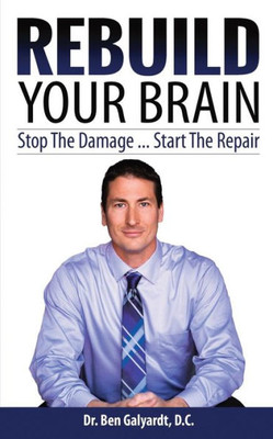 Rebuild Your Brain : Stop The Damage... Start The Repair