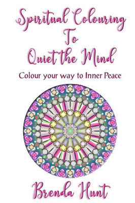 Spiritual Colouring To Quiet The Mind : Olour Your Way To Inner Peace